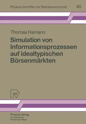 Hamann |  Simulation von Informationsprozessen auf idealtypischen Börsenmärkten | Buch |  Sack Fachmedien