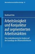Erke |  Erke, B: Arbeitslosigkeit und Konjunktur auf segmentierten A | Buch |  Sack Fachmedien