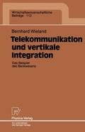 Wieland |  Wieland, B: Telekommunikation und vertikale Integration | Buch |  Sack Fachmedien