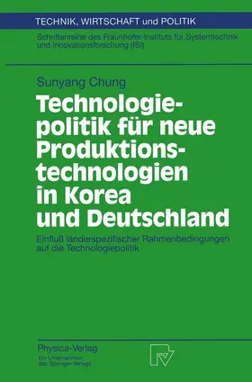 Chung |  Technologiepolitik für neue Produktionstechnologien in Korea und Deutschland | Buch |  Sack Fachmedien
