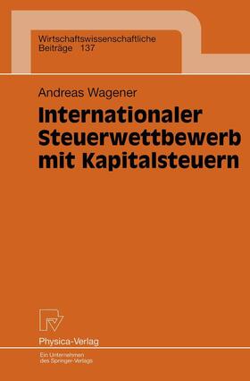 Wagener | Wagener, A: Internationaler Steuerwettbewerb mit Kapitalsteu | Buch | 978-3-7908-0993-0 | sack.de