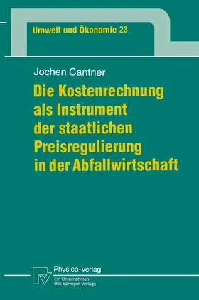 Cantner |  Die Kostenrechnung als Instrument der staatlichen Preisregulierung in der Abfallwirtschaft | Buch |  Sack Fachmedien