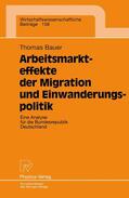 Bauer |  Arbeitsmarkteffekte der Migration und Einwanderungspolitik | Buch |  Sack Fachmedien