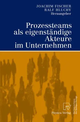 Fischer / Hluchy |  Prozessteams als eigenständige Akteure im Unternehmen | Buch |  Sack Fachmedien