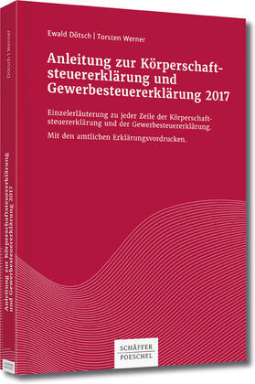 Dötsch / Werner | Anleitung zur Körperschaftsteuererklärung und Gewerbesteuererklärung 2017 | Buch | 978-3-7910-4066-0 | sack.de