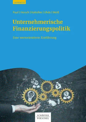 Paul / Horsch / Kaltofen | Unternehmerische Finanzierungspolitik | E-Book | sack.de