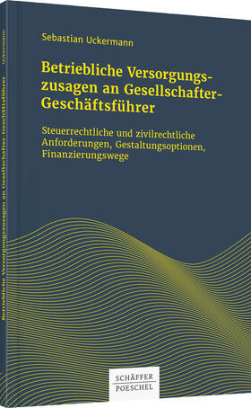 Uckermann | Betriebliche Versorgungszusagen an Gesellschafter-Geschäftsf | Buch | 978-3-7910-4370-8 | sack.de