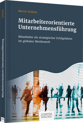 Schütte | Mitarbeiterorientierte Unternehmensführung | Buch | 978-3-7910-4488-0 | sack.de