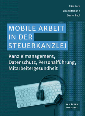 Lutz / Wittmann / Paul | Mobile Arbeit in der Steuerkanzlei | Buch | 978-3-7910-6258-7 | sack.de