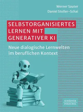 Sauter / Stoller-Schai |  Selbstorganisiertes Lernen mit generativer KI | Buch |  Sack Fachmedien