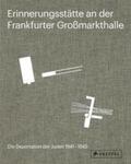 Gross / Semmelroth |  Erinnerungsstätte an der Frankfurter Großmarkthalle | Buch |  Sack Fachmedien