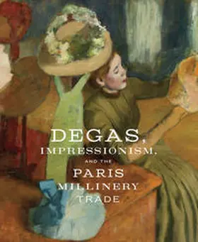Kelly / Bell / Hiner |  Degas, Impressionism, and the Paris Millinery Trade | Buch |  Sack Fachmedien