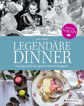 Petersen |  Legendäre Dinner: Unvergessliche Rezepte berühmter Gastgeber | Buch |  Sack Fachmedien