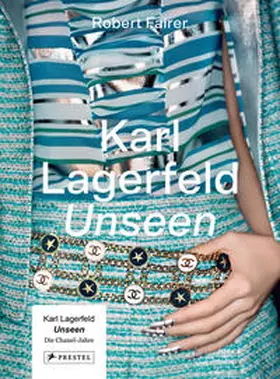 Fairer / Singer |  Karl Lagerfeld Unseen: Die Chanel-Jahre | Buch |  Sack Fachmedien