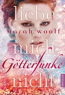 Woolf |  GötterFunke 01. Liebe mich nicht | Buch |  Sack Fachmedien