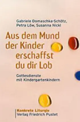 Domaschka-Schötz / Löw / Nickl |  Aus dem Mund der Kinder erschaffst du dir Lob | Buch |  Sack Fachmedien