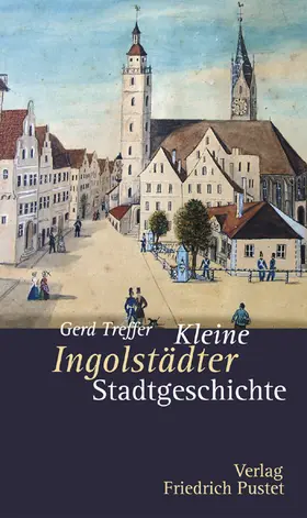 Treffer |  Kleine Ingolstädter Stadtgeschichte | Buch |  Sack Fachmedien