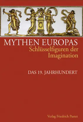 Schlun / Neumann / Schneider |  Mythen Europas. Schlüsselfiguren der Imagination / Das 19. Jahrhundert | Buch |  Sack Fachmedien