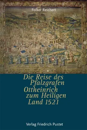 Reichert |  Die Reise des Pfalzgrafen Ottheinrich zum Heiligen Land 1521 | Buch |  Sack Fachmedien