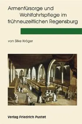 Kröger |  Armenfürsorge und Wohlfahrtspflege im frühneuzeitlichen Regensburg | Buch |  Sack Fachmedien