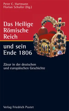 Hartmann / Schuller |  Das Heilige Römische Reich und sein Ende 1806 | Buch |  Sack Fachmedien