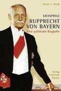 Weiß / Weiss |  Kronprinz Rupprecht von Bayern (1869 - 1955) | Buch |  Sack Fachmedien