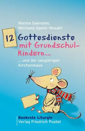 Gaenslen / Speier-Musahl |  12 Gottesdienste mit Grundschulkindern ...und der neugierigen Kirchenmaus | Buch |  Sack Fachmedien