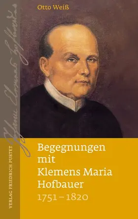Weiss |  Begegnungen mit Klemens Maria Hofbauer (1751-1820) | Buch |  Sack Fachmedien