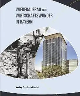 Daxelmüller / Kummer / Reinicke |  Wiederaufbau und Wirtschaftswunder in Bayern | Buch |  Sack Fachmedien