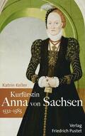 Keller |  Kurfürstin Anna von Sachsen (1532–1585) | Buch |  Sack Fachmedien