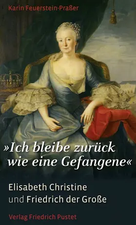 Feuerstein-Praßer | "Ich bleibe zurück wie eine Gefangene" | Buch | 978-3-7917-2366-2 | www.sack.de