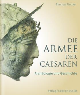 Fischer | Die Armee der Caesaren | Buch | 978-3-7917-2413-3 | sack.de