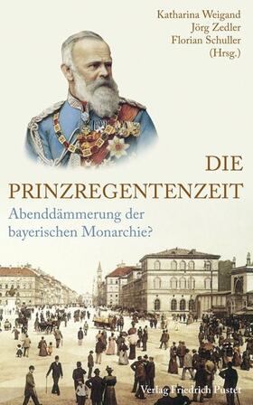 Weigand / Zedler / Schuller | Die Prinzregentenzeit | Buch | 978-3-7917-2477-5 | sack.de