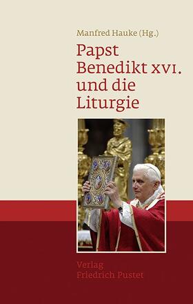 Hauke |  Papst Benedikt XVI. und die Liturgie | Buch |  Sack Fachmedien