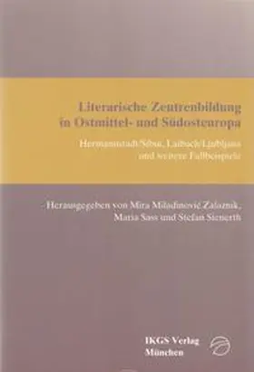 Miladinovic-Zalaznik / Sass / Sienerth |  Literarische Zentrenbildung in Ostmittel- und Südosteuropa | Buch |  Sack Fachmedien