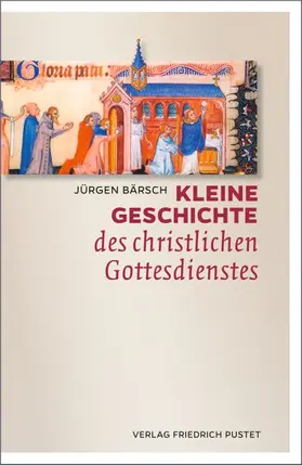 Bärsch | Kleine Geschichte des christlichen Gottesdienstes | Buch | 978-3-7917-2721-9 | www.sack.de