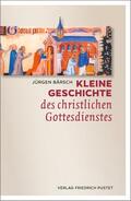 Bärsch |  Kleine Geschichte des christlichen Gottesdienstes | Buch |  Sack Fachmedien