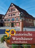 Gürtler / Schmid / Schmidt |  50 historische Wirtshäuser in Mittelfranken | Buch |  Sack Fachmedien