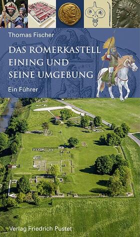 Fischer | Das Römerkastell Eining und seine Umgebung | Buch | 978-3-7917-2841-4 | sack.de