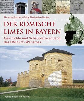 Fischer / Riedmeier-Fischer | Der römische Limes in Bayern | Buch | 978-3-7917-2906-0 | sack.de