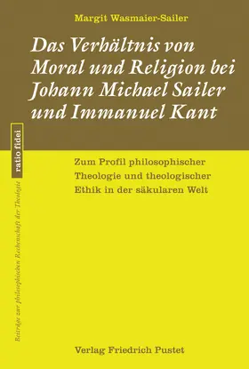 Wasmaier-Sailer |  Das Verhältnis von Moral und Religion bei Johann Michael Sailer und Immanuel Kant | Buch |  Sack Fachmedien