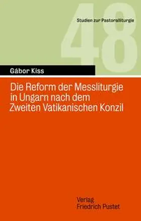 Kiss |  Die Reform der Messliturgie in Ungarn nach dem Zweiten Vatikanisch | Buch |  Sack Fachmedien