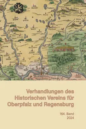 Historischer Verein |  Verhandlungen des Historischen Vereins für Oberpfalz u. Regensburg Band 164 (2024) | Buch |  Sack Fachmedien