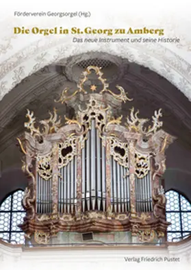 Förderverein Georgsorgel |  Die Orgel in St. Georg zu Amberg | Buch |  Sack Fachmedien