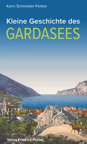 Schneider-Ferber |  Kleine Geschichte des Gardasees | eBook | Sack Fachmedien