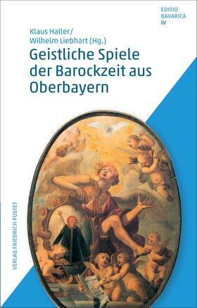 Haller / Liebhart | Geistliche Spiele der Barockzeit aus Oberbayern | E-Book | sack.de