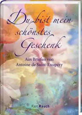 Saint-Exupéry |  Du bist mein schönstes Geschenk | Buch |  Sack Fachmedien