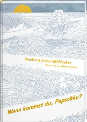 Kaiser-Mühlecker |  Wann kommst du, Papschku? | Buch |  Sack Fachmedien