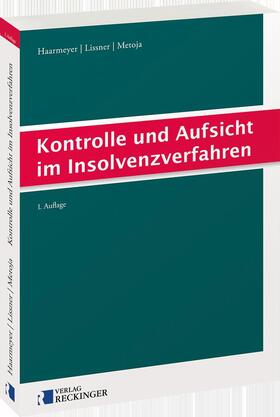 Haarmeyer / Lissner / Metoja | Kontrolle und Aufsicht im Insolvenzverfahren | Buch | 978-3-7922-0405-4 | sack.de