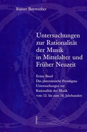 Bayreuther |  Untersuchungen zur Rationalität der Musik in Mittelalter und Früher Neuzeit | Buch |  Sack Fachmedien